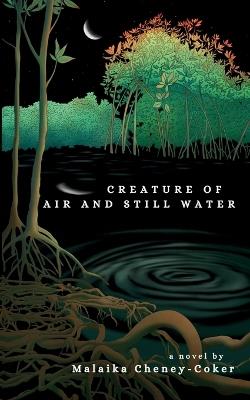 Creature of Air and Still Water - Malaika Cheney-Coker - cover