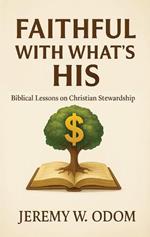 Faithful With What's His: Biblical Lessons on Christian Stewardship