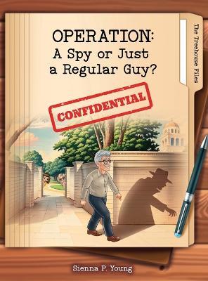 Operation: A Spy or Just a Regular Guy? - Sienna P Young - cover