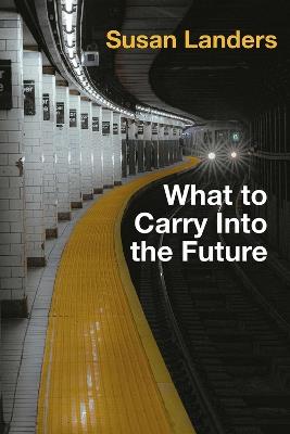 What to Carry into the Future - Susan Landers - cover