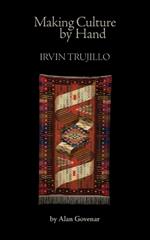 Making Culture by Hand: Irvin Trujillo