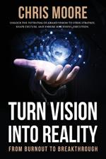 Turn Vision Into Reality: From Burnout to Breakthrough