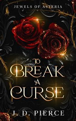 To Break A Curse - J D Pierce - cover