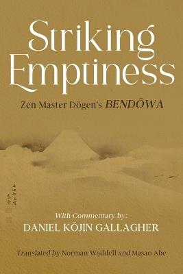 Striking Emptiness: Zen Master Dogen's Bendowa - cover