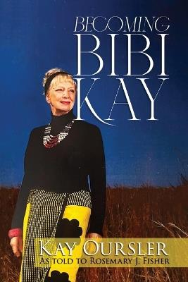 Becoming Bibi Kay - Kay Oursler - cover