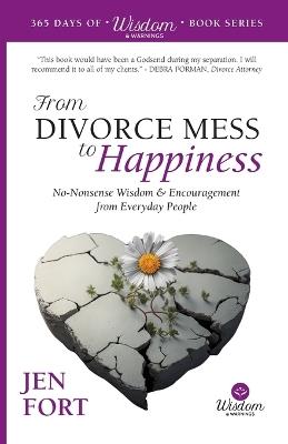 From Divorce Mess to Happiness: No-Nonsense Wisdom & Encouragement from Everyday People - Jen Fort - cover