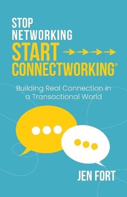 Stop Networking Start Connectworking(R): Building Real Connection in a Transactional World - Jen Fort - cover