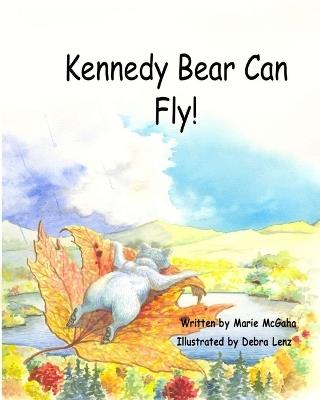 Kennedy Bear Can Fly! - Marie McGaha - cover