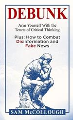 Debunk: Arm Yourself With the Tenets of Critical Thinking