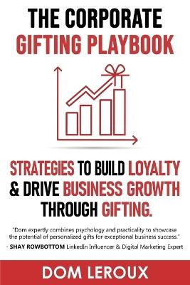 The Corporate Gifting Playbook - Dom LeRoux - cover