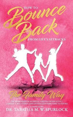 How to Bounce Back from Life's Setbacks: The Family Way - Tabatha M W Spurlock - cover