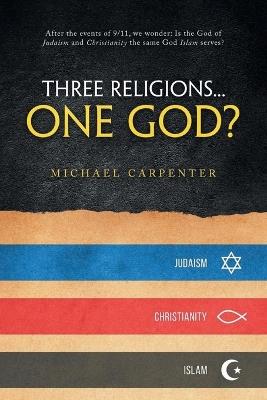Three Religions...One God? - Michael Carpenter - cover