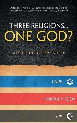 Three Religions...One God? - Michael Carpenter - cover