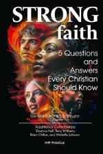Strong Faith: 5 Questions and Answers Every Christian Should Know