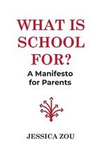 What Is School For?: A Manifesto for Parents