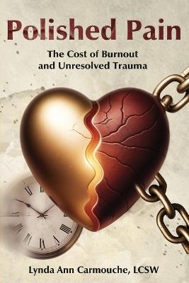 Polished Pain: The Cost of Burnout and Unresolved Trauma - Lynda Ann Carmouche - cover