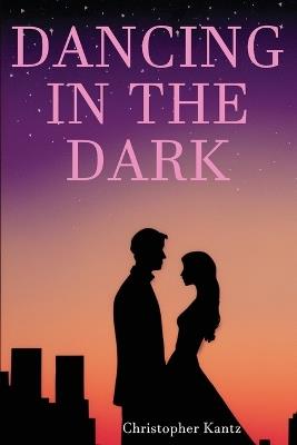 Dancing In The Dark - Christopher Kantz - cover