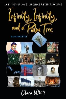 Infinity, Infinity, and a Palm Tree: A Story of Love, Lifetime After Lifetime - Clara White - cover