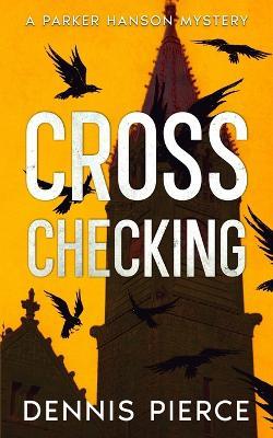 Cross Checking: A Parker Hanson mystery - Dennis Pierce - cover