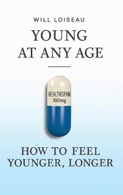 Young at Any Age: How to Feel Younger, Longer - Will Loiseau - cover