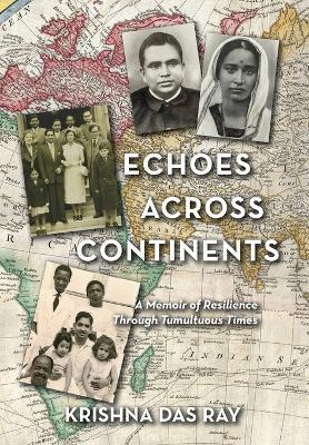 Echoes Across Continents: A Memoir of Resilience Through Tumultuous Times - Krishna Das Ray - cover