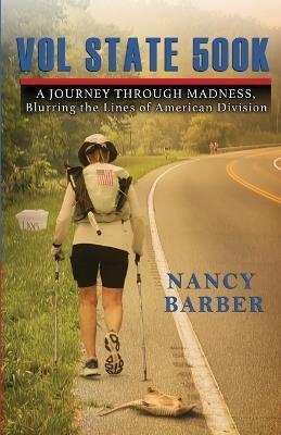 Vol State 500K: A Journey Through Madness, Blurring the Lines of American Division - Nancy Barber - cover