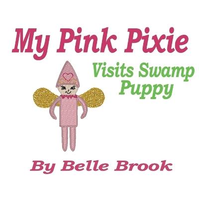 My Pink Pixie: Visits Swamp Puppy - Belle Brook - cover