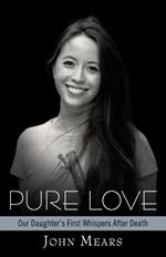 Pure Love: Our Daughter's First Whispers After Death