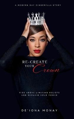 Re-Create Your Crown - De'iona Monay - cover