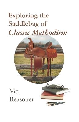 Exploring the Saddlebag of Classic Methodism - Vic Reasoner - cover