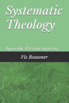 Systematic Theology: Apostolic and Contempory - Vic Reasoner - cover
