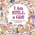 I Am STILL a Girl!: Whimsical Poetry About Serious Girlology
