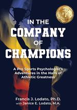 In the Company of Champions: A Pro Sports Psychologist’s Adventures in the Halls of Athletic Greatness