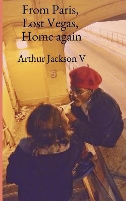 From Paris, Lost Vegas, Home again - Arthur Jackson - cover