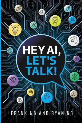Hey AI, Let's Talk!: Foundations of Prompt Engineering for Teenagers - Frank Ng,Ryan Ng - cover