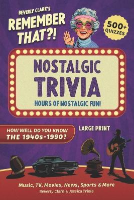 Remember That?! Nostalgic Trivia Book: Stay Sharp with 500+ Quizzes, Throwback Fun Facts, and Interesting History for Adults, Baby Boomers, and Seniors - Jessica Triola,Beverly Clark - cover