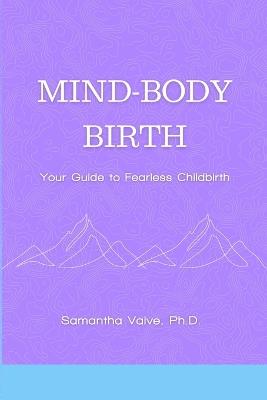 Mind-Body, Birth: Your Guide to Fearless Childbirth - Samantha Vaive - cover