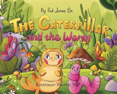 The Caterpillar and the Worm - Paul James - cover