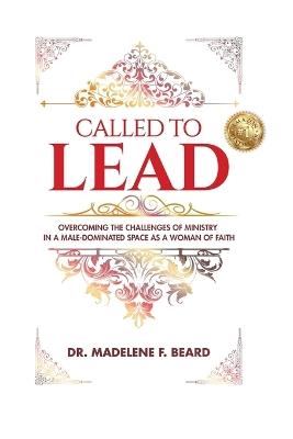 Called To Lead: Overcoming Challenges of Ministry in a Male-Dominated Space as a Woman of Faith - Madelene Beard - cover