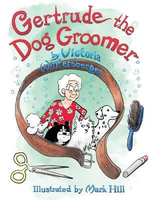 Gertrude the Dog Groomer - Victoria Wintersberger - cover