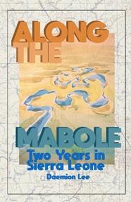 Along the Mabole: Two Years in Sierra Leone