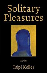 Solitary Pleasures: Stories