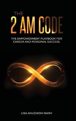 The 2 AM Code: The Empowerment Playbook for Career and Personal Success - Lisa Anugwom Narh - cover