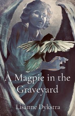 A Magpie in the Graveyard - Lisanne Dykstra - cover