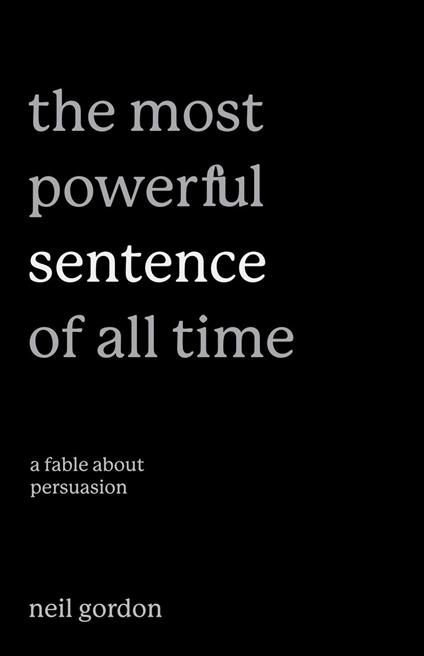 The Most Powerful Sentence of All Time: A Fable About Persuasion