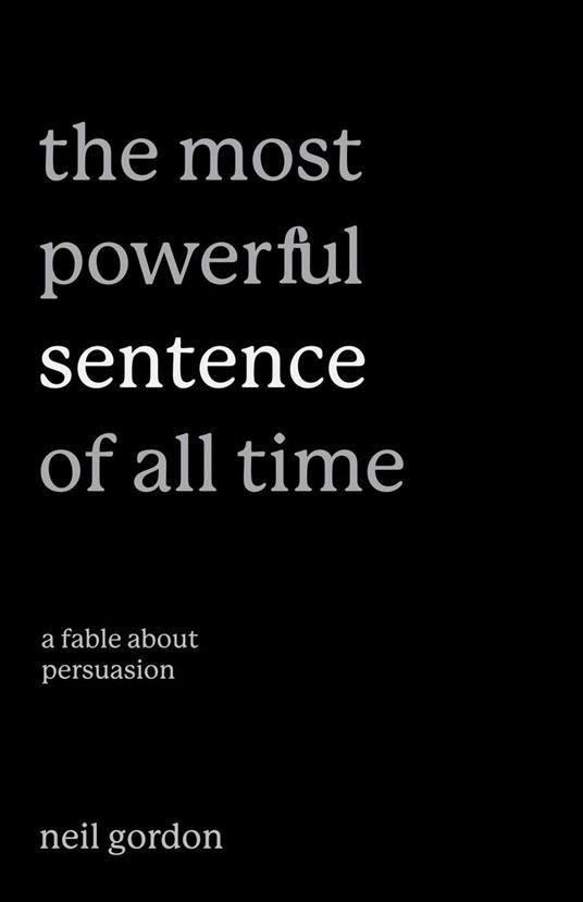 The Most Powerful Sentence of All Time: A Fable About Persuasion