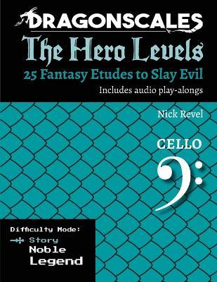 DragonScales, The Hero Levels, Cello Story: 25 Fantasy Etudes to Slay Evil for violin, viola, and cello in multiple difficulty modes - Nicholas Revel - cover