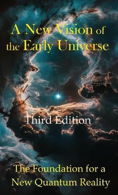 A New Vision of the Early Universe: The Foundation for a New Quantum Reality - Robert J Conover - cover