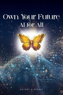 Own Your Future - AI for ALL - Winnie Kroculick,Antara Dutta - cover