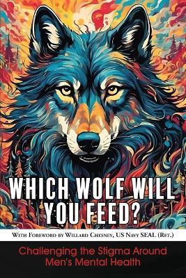 Which Wolf Will You Feed?: Challenging the Stigma Around Men's Mental Health - Richard Sharratt - cover